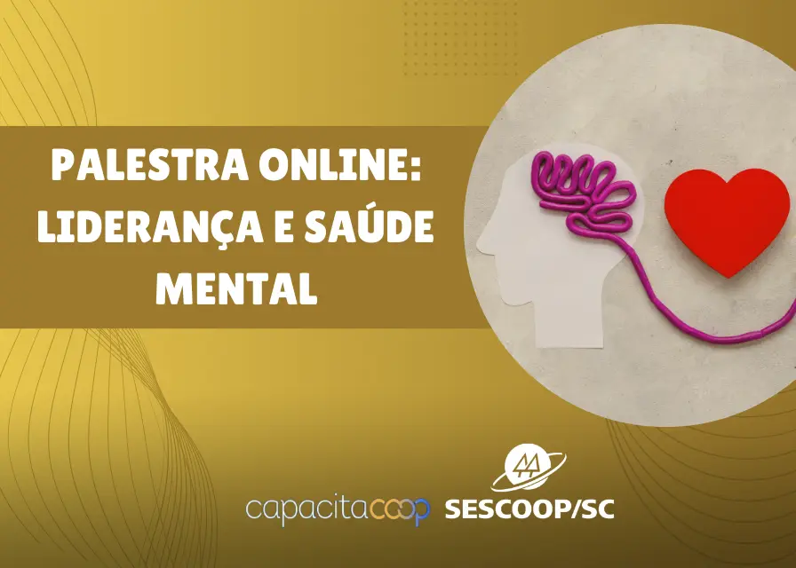 Liderança e Saúde Mental: palestra promovida pelo SESCOOP/SC gera reflexões e estratégias para líderes cooperativistas
