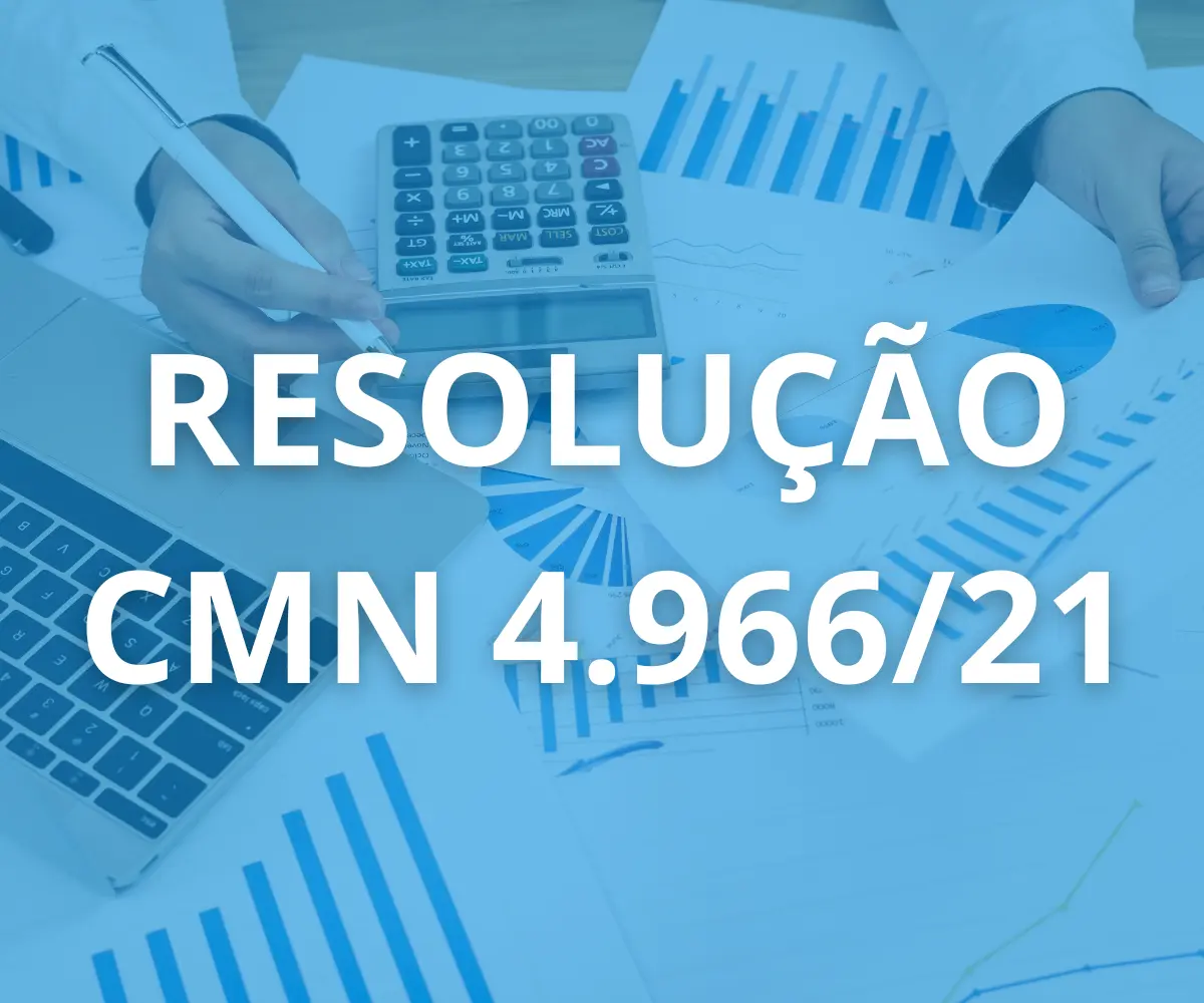Novas regras estabelecidas pela resolução CMN 4.966/21 entram em vigor